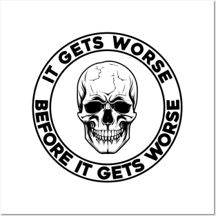 It Gets Worse Before It Gets Worse Skull Posters and Art